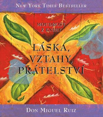 Moudrost z knihy Láska, vztahy, přátelství - Don Miguel Ruiz