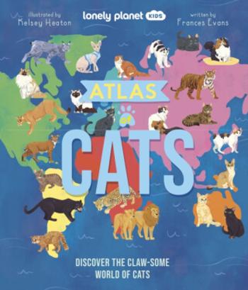 Lonely Planet Kids Atlas of Cats - Frances Evans, Lonely Planet Kids