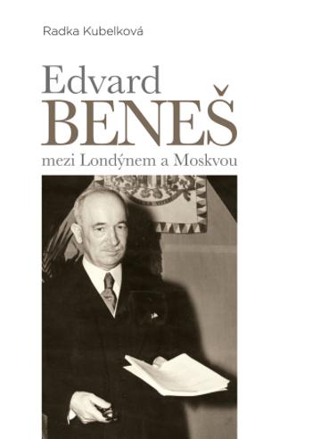 Edvard Beneš mezi Londýnem a Moskvou - Radka Kubelková - e-kniha