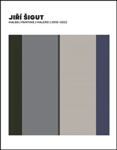 Jiří Šigut Malba / Painting / Malerei 2010-2022 - Petr Vaňous, Jiří Šigut