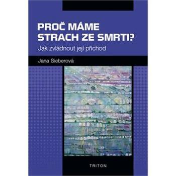 Proč máme strach ze smrti?: Jak zvládnout její příchod (978-80-7553-654-9)