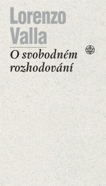 O svobodném rozhodování - Tomáš Nejeschleba, Lorenzo Valla, Paul Richard Blum