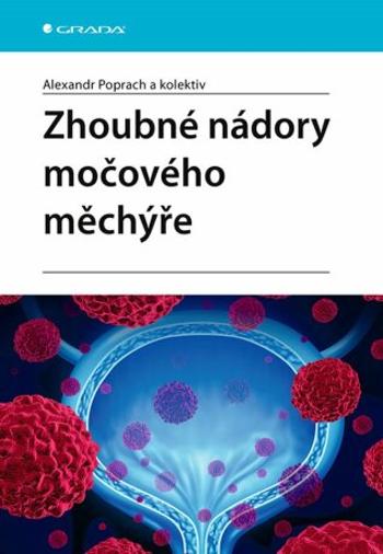 Zhoubné nádory močového měchýře - kolektiv autorů, Alexandr Poprach - e-kniha