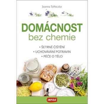 Domácnost bez chemie: Šetrné čištění, Uchovávání potravin, Péče o tělo (978-80-7547-627-2)