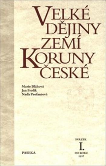 Velké dějiny zemí koruny české I. - Marie Bláhová, Jan Frolík, Naďa Profantová