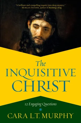 The Inquisitive Christ - Cara L. Murphy