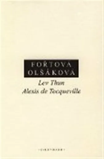 Lev Thun - Alexis de Tocqueville - Doubravka Olšáková, Fořtová Hana