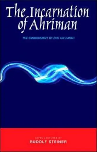 The Incarnation of Ahriman - Rudolf Steiner