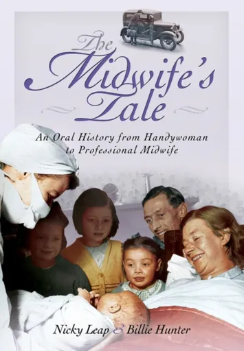 Midwife's Tale: An Oral History From Handywoman to Professional Midwife - Billie Hunter, Nicky Leap