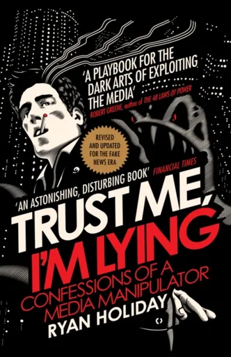 Trust Me I'm Lying - Ryan Holiday