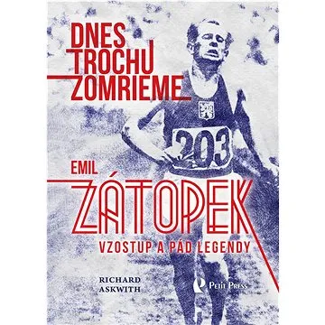 Dnes trochu zomrieme: Emil Zátopek Vzostup a pád legendy (978-80-559-0815-1)