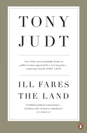 Ill Fares The Land - Professor Tony Judt