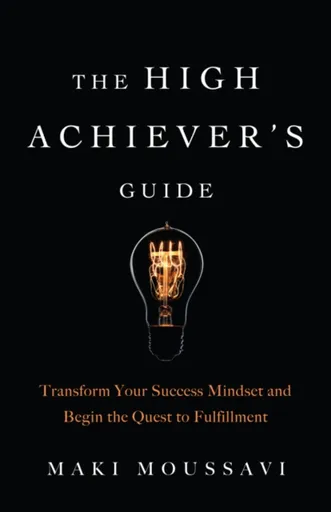 The High Achiever's Guide - Maki Moussavi
