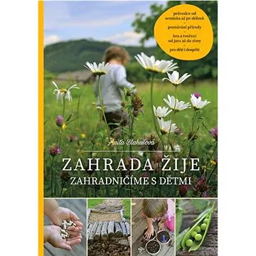 Zahrada žije: Zahradničíme s dětmi (978-80-88244-22-6)