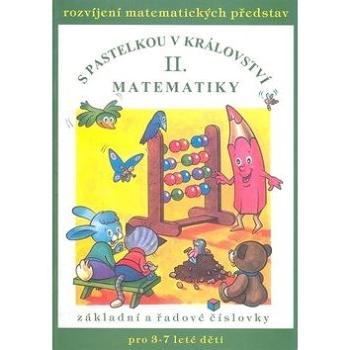 S pastelkou v království matematiky II.: Rozvíjení matematických představ, základní a řadové číslovk (978-80-86642-23-9)