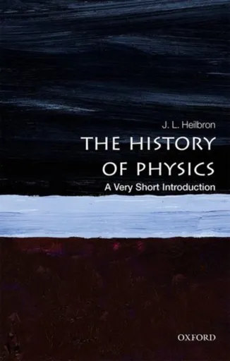 The History of Physics - J.L.  Heilbron