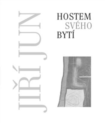 Hostem svého bytí - Jiří Jun