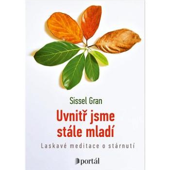 Uvnitř jsme stále mladí: Laskavé meditace o stárnutí (978-80-262-1936-1)