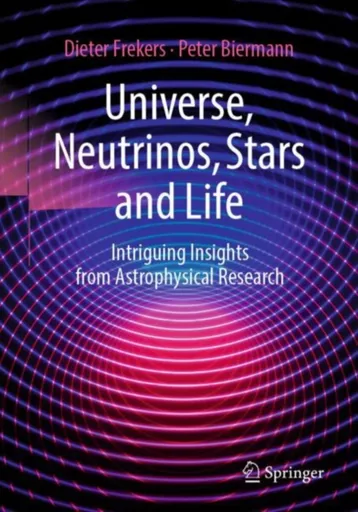 Universe, Neutrinos, Stars and Life - Dieter Frekers, Peter Biermann