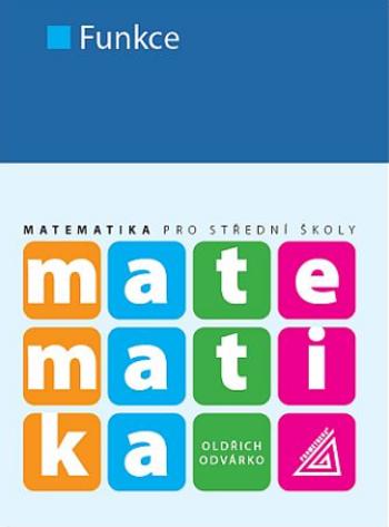 Matematika pro SŠ – Funkce - Oldřich Odvárko