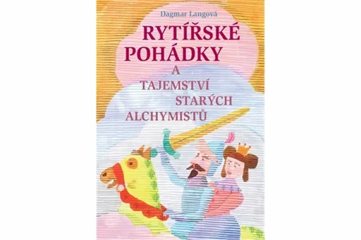 Rytířské pohádky a tajemství starých alchymistů - Dagmar Langová