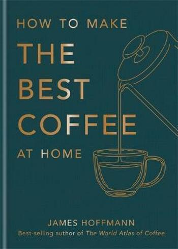 How To Make The Best Coffee At Home - James Hoffmann