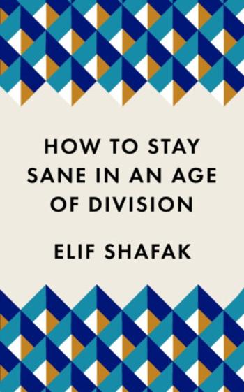 How to Stay Sane in an Age of Division - Elif Shafaková