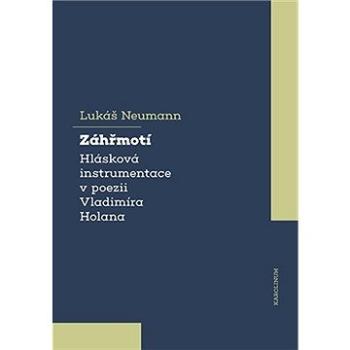 Záhřmotí. Hlásková instrumentace v poezii Vladimíra Holana (9788024649177)