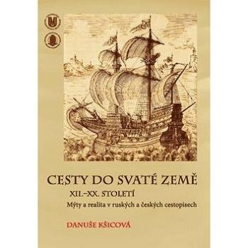 Cesty do Svaté země XII.–XX. století: Mýty a realita v ruských a českých cestopisech (978-80-210-6139-2)