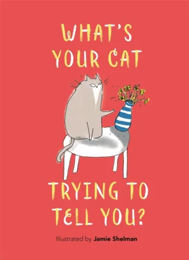 Whatâ€™s Your Cat Trying to Tell You? - Jamie Shelman