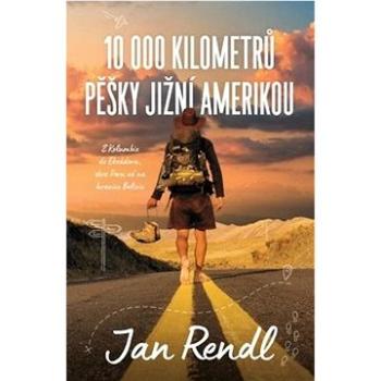 10 000 kilometrů pěšky Jižní Amerikou (978-80-7642-946-8)