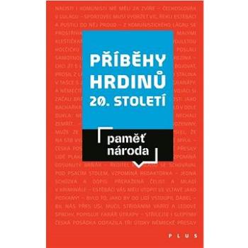 Příběhy hrdinů 20. století: Paměť národa (978-80-7662-130-5)