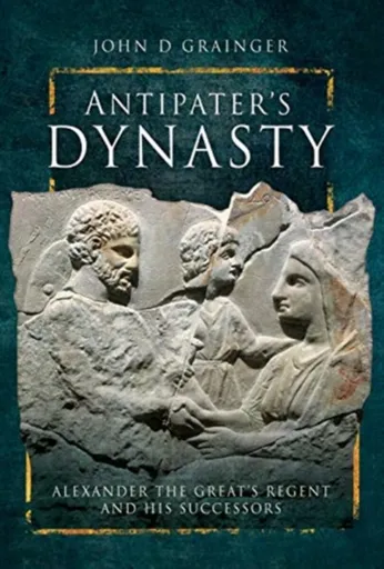 Antipater's Dynasty - John D. Grainger