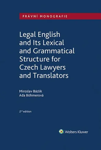 Legal English and Its Lexical and Grammatical Structure for Czech Lawyers and Translators - Ada Böhmerová, Miroslav Bázlík