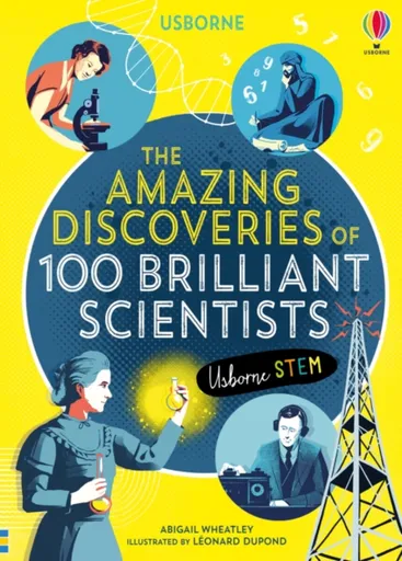 The Amazing Discoveries of 100 Brilliant Scientists - Rob Lloyd Jones, Abigail Wheatley, Lan Cook