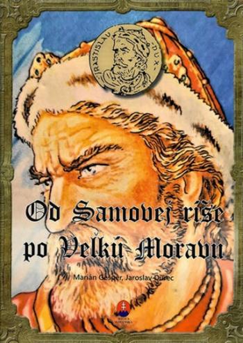 Od Samovej ríše po Veľkú Moravu - Marián Gešper, Jaroslav Durec