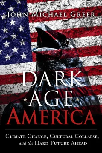 Dark Age America - Greer John Michael