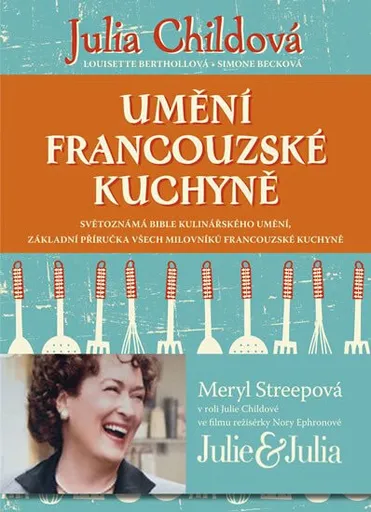 Umění francouzské kuchyně - Julia Childová, Simone Becková, Louisette Bertholleová