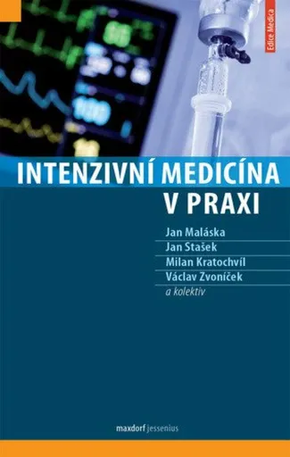 Intenzivní medicína v praxi - kolektiv autorů, Milan Kratochvíl, Maláska Jan, Stašek Jan, Václav  Zvoníček
