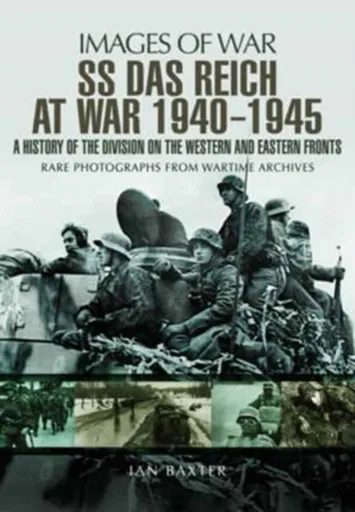 SS Das Reich At War 1939-1945: History of the Division - Ian Baxter