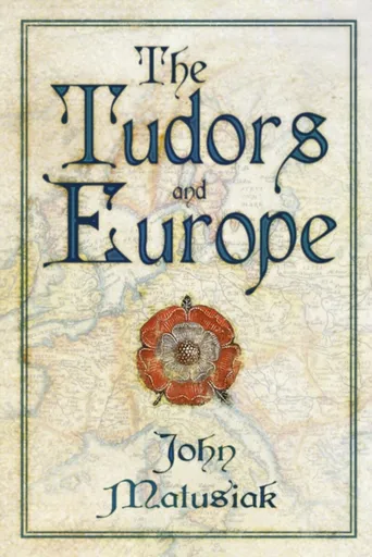 The Tudors and Europe - John Matusiak