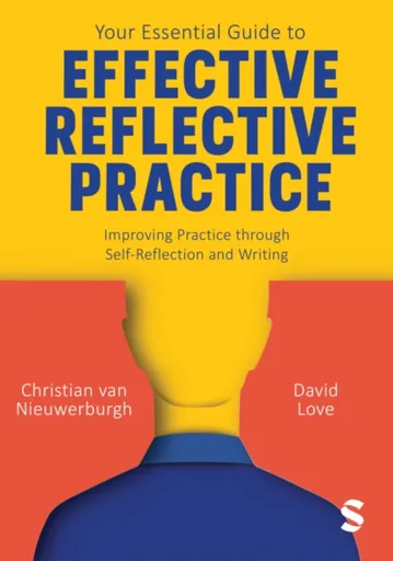 Your Essential Guide to Effective Reflective Practice - Christian van Nieuwerburgh, David Love