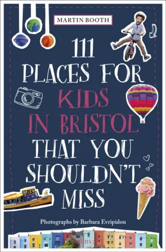 111 Places for Kids in Bristol That You Shouldn't Miss - Martin Booth, Barbara Evripidou