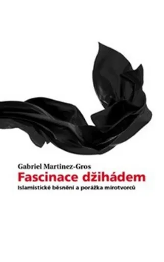 Fascinace džihádem - Gabriel Martinez-Gros