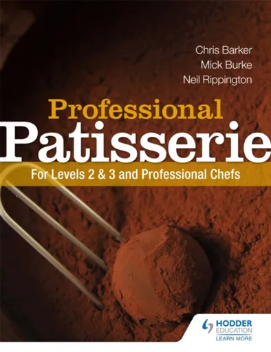 Professional Patisserie: For Levels 2, 3 and Professional Chefs - Chris Barker, Neil Rippington, Mick Burke