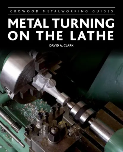 Metal Turning on the Lathe - David Clark