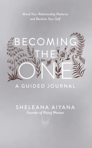 Becoming the One: A Guided Journal - Sheleana Aiyana