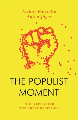 The Populist Moment - Anton Jager, Arthur Borriello