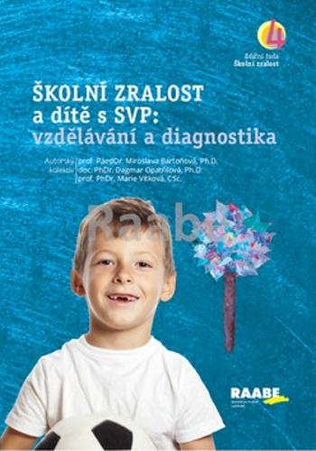 Školní zralost a dítě s SVP: vzdělávání a diagnostika - Marie Vítková, Miroslava Bartoňová, Dagmar Opatřilová