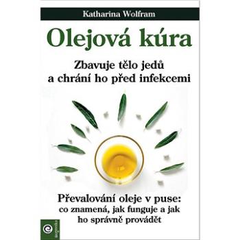 Olejová kúra: Zbavuje tělo jedů a chrání ho před infekcemi (978-80-8100-683-8)